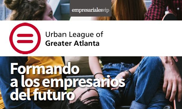 Urban League of Greater Atlanta. formando a los empresarios del futuro