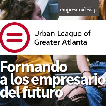 Urban League of Greater Atlanta. formando a los empresarios del futuro