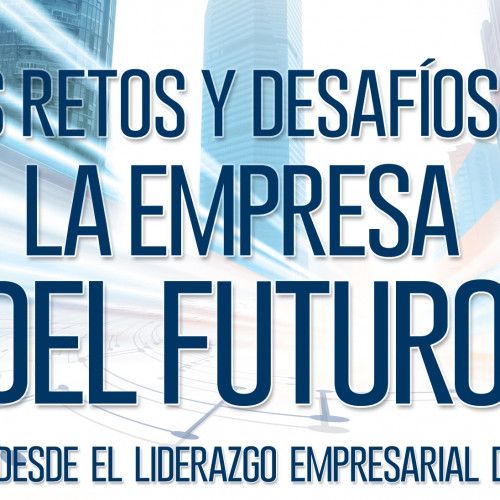 Los retos y desafíos de la empresa del futuro: Una VISION   DESDE EL LIDERAZGO EMPRESARIAL DOMINICANO