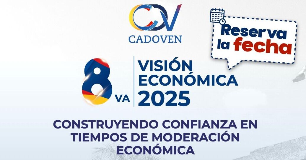 Visión económica CADOVEN 2025: construyendo confianza en tiempos de moderación económica