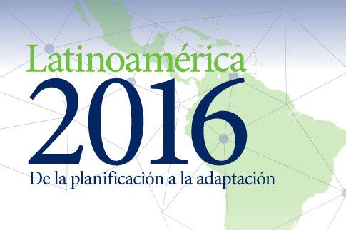 Latinoamérica 2016: De la planificación a la adaptación