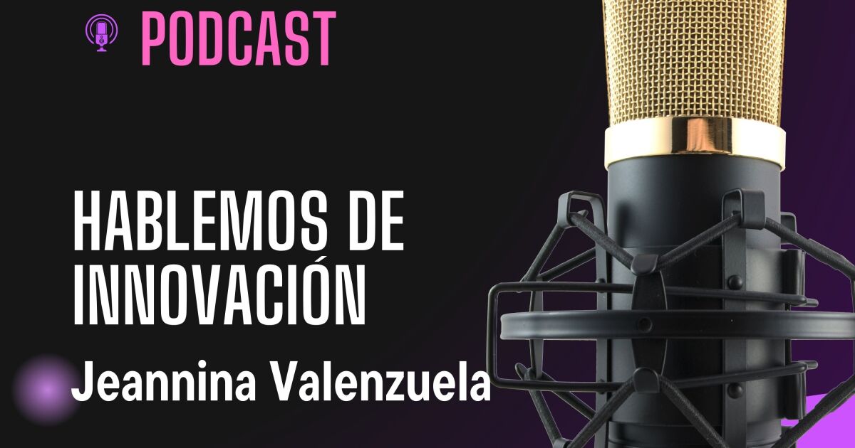 Hablemos de Innovación... con Jeannina Valenzuela